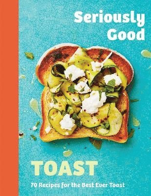 Seriously Good Toast 1