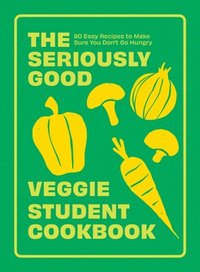 bokomslag The Seriously Good Veggie Student Cookbook