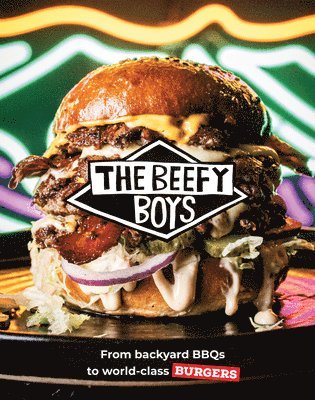 bokomslag Beefy Boys: From Backyard BBQ to World-Class Burgers