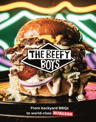 Beefy Boys: From Backyard BBQ to World-Class Burgers 1