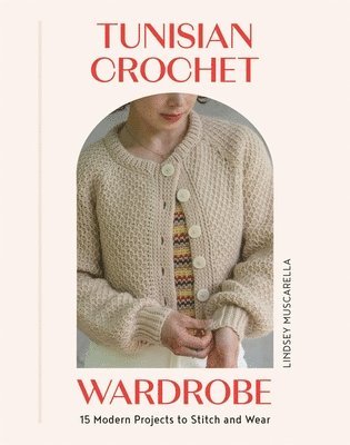 Lindsey Muscarella - Tunisian Crochet Wardrobe, Häftad