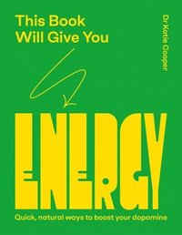 bokomslag This Book Will Give You Energy: How to Boost Your Dopamine Every Day