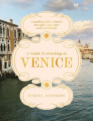 Susan L. Schwartz - Guide to Drinking in Venice, Inbunden