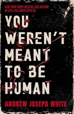 Andrew Joseph White - You Weren't Meant to be Human, Häftad
