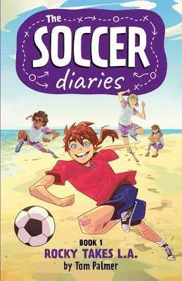 The Soccer Diaries Book 1: Rocky Takes L.A.: Volume 1 1