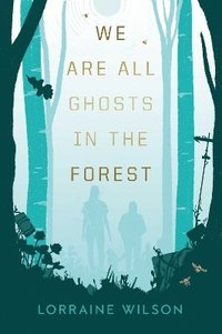 bokomslag We Are All Ghosts in the Forest: Volume 1