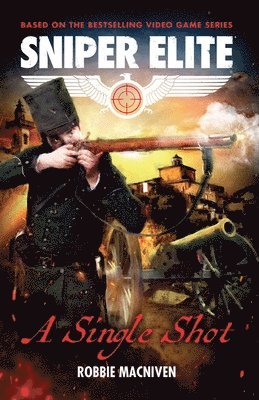 A Single Shot: A Sniper Elite Worlds Novel