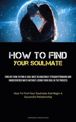 How To Find Your Soulmate 1