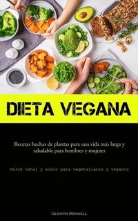 bokomslag Dieta Vegana: Recetas hechas de plantas para una vida más larga y saludable para hombres y mujeres (Salud renal y sodio para vegetarianos y veganos)
