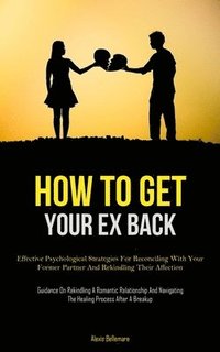 bokomslag How To Get Your Ex Back