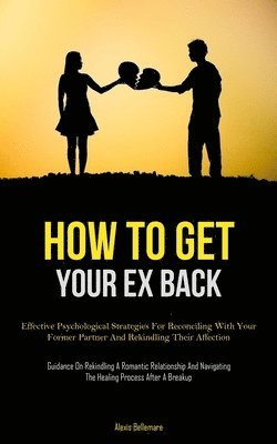 bokomslag How To Get Your Ex Back