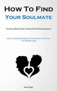 bokomslag How To Find Your Soulmate