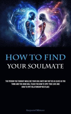 Krzysztof Mitterer - How To Find Your Soulmate, Häftad