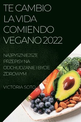 bokomslag Te Cambio La Vida Comiendo Vegano 2022