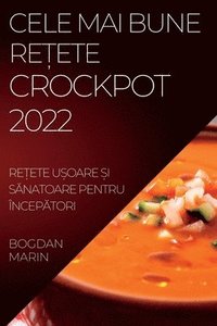 bokomslag Cele Mai Bune Re&#538;ete Crockpot 2022