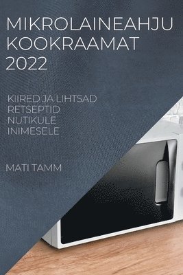 Mati Tamm, MATI TAMM - Mikrolaineahju Kookraamat 2022, Häftad