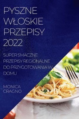 Monika Cragno, MONIKA CRAGNO - Pyszne Wloskie Przepisy 2022, Häftad