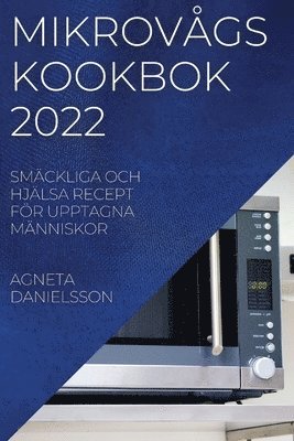 Agneta Danielsson, AGNETA DANIELSSON - Mikrovågskookbok 2022, Häftad