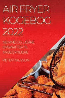Peter Nilsson - Air Fryer Kogebog 2022, Häftad