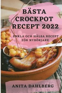 bokomslag Bästa Crockpot Recept 2022: Enkla Och Halsa Recept Foer Nyboerjare