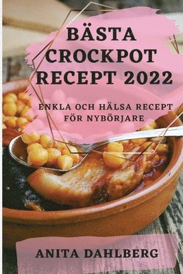 Anita Dahlberg - Bästa Crockpot Recept 2022, Häftad