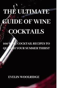 bokomslag The Ultimate Guide of Wine Cocktails