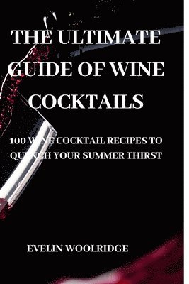 Evelin Woolridge, EVELIN WOOLRIDGE - Ultimate Guide of Wine Cocktails, Häftad