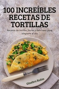 bokomslag 100 Increíbles Recetas de Tortillas