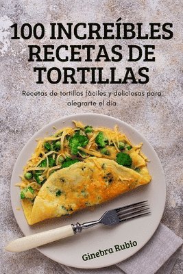 bokomslag 100 Increíbles Recetas de Tortillas