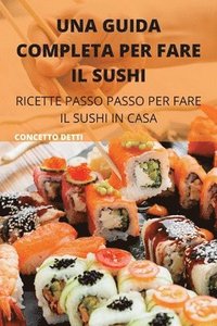 bokomslag Una Guida Completa Per Fare Il Sushi