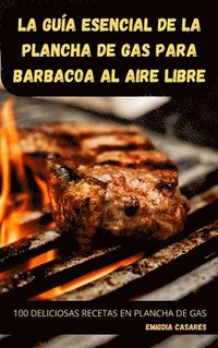 bokomslag La Gua Esencial de la Plancha de Gas Para Barbacoa Al Aire Libre