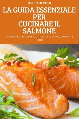 La Guida Essenziale Per Cucinare Il Salmone 1