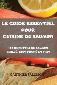 bokomslag Le Guide Essentiel Pour Cuisine Du Saumon