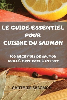 Le Guide Essentiel Pour Cuisine Du Saumon 1