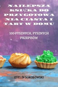 bokomslag Najlepsza Ksi&#260;&#379;ka Do Przygotowania Ciasta I Tart W Domu