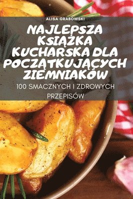 bokomslag Najlepsza Ksi&#260;&#379;ka Kucharska Dla Pocz&#260;tkuj&#260;cych Ziemniakw