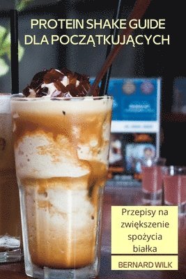 bokomslag Protein Shake Guide Dla Pocz&#260;tkuj&#260;cych