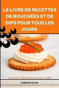 bokomslag Le Livre de Recettes de Bouches Et de Dips Pour Tous Les Jours