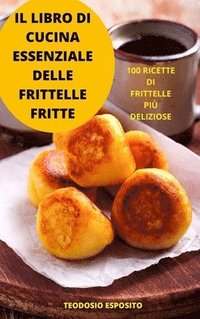 bokomslag Il Libro Di Cucina Essenziale Delle Frittelle Fritte