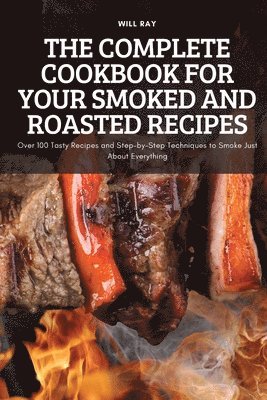 The Complete Cookbook for Your Smoked and Roasted Recipes 1