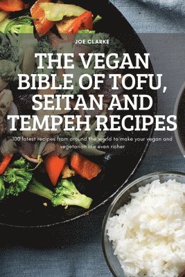 Vegan Bible of Tofu, Seitan and Tempeh Recipes
