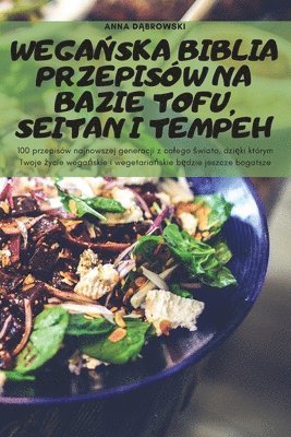 bokomslag Wega&#323;ska Biblia Przepisw Na Bazie Tofu, Seitan I Tempeh