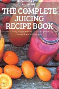 bokomslag The Complete Juicing Recipe Book