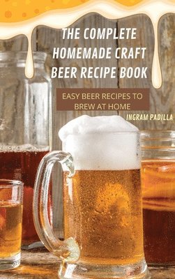 bokomslag The Complete Homemade Craft Beer Recipe Book Easy