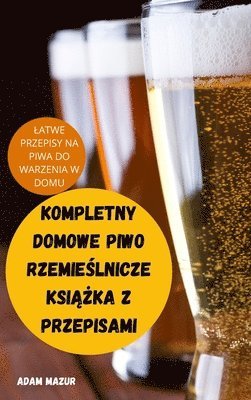 bokomslag Kompletny Domowe Piwo Rzemie&#346;lnicze Ksi&#260;&#379;ka Z Przepisami