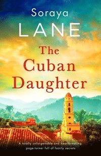 bokomslag The Cuban Daughter: A totally unforgettable and heartbreaking page-turner full of family secrets