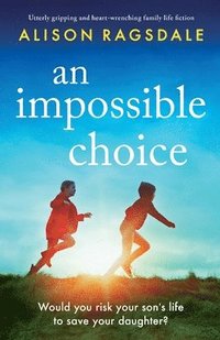 bokomslag An Impossible Choice: Utterly gripping and heart-wrenching family life fiction