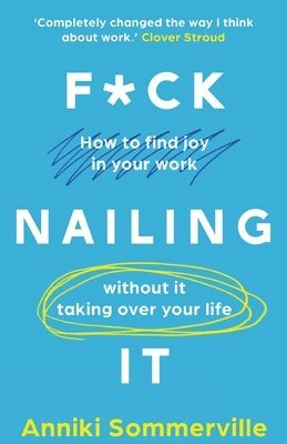 bokomslag F*ck Nailing It: How to ditch the job you hate and find work you love
