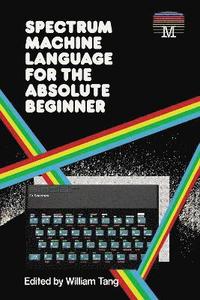 bokomslag Spectrum Machine Language for the Absolute Beginner