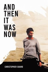 bokomslag And Then It Was Now: The Autobiography of Christopher Guard